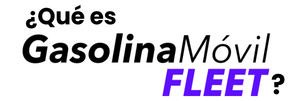 ¿Que es Gasolina Móvil Fleet?